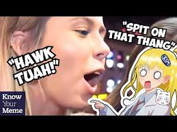 Hawk Tuah Girl | Know Your Meme