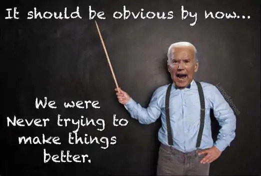 biden-chalkboard-should-be-obvious-by-now-never-about-making-things-better.jpg