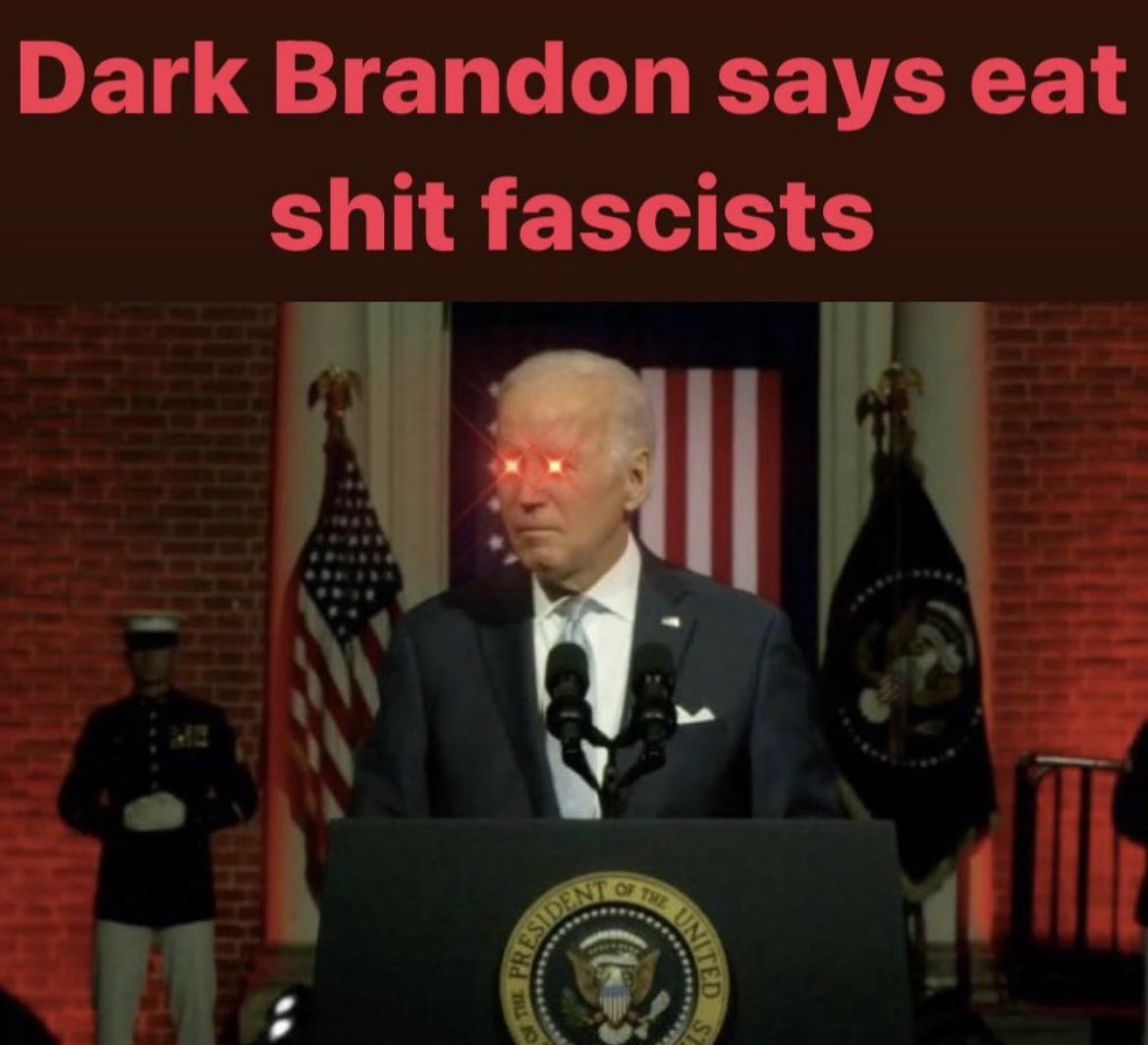 biden dark brandon says eat shit fascists.jpg