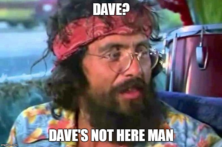 Daves-Not-Here-Man-Cheech-Chong-quote-266099709.jpg