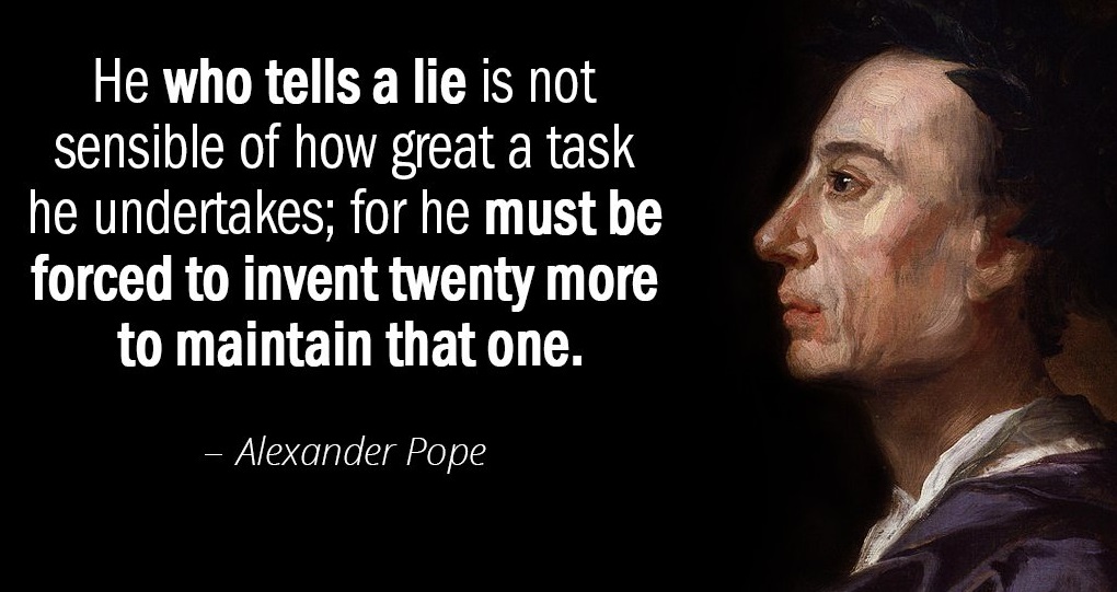 Quotation-Alexander-Pope-He-who-tells-a-lie-is-not-sensible-of-how-104-31-92.jpg