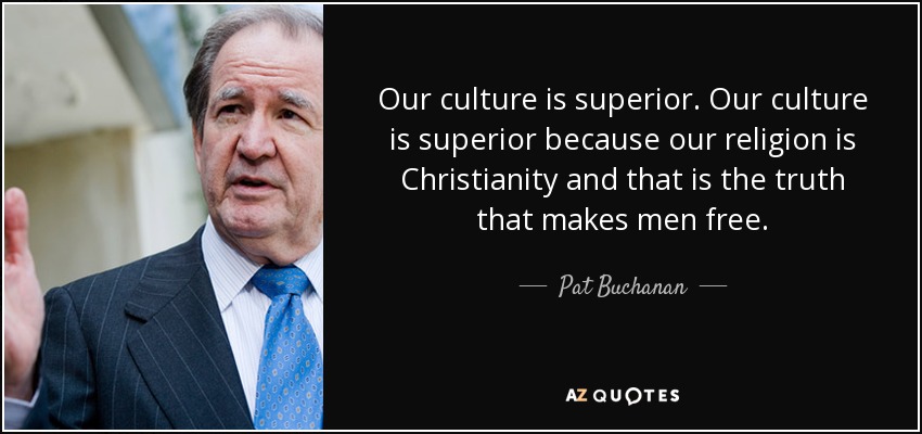 quote-our-culture-is-superior-our-culture-is-superior-because-our-religion-is-christianity-pat...jpg