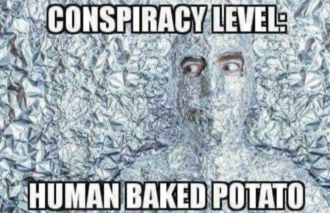 tinfoil conspiracy level human baked potato.jpg