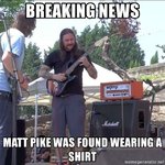 breaking-news-matt-pike-was-found-wearing-a-shirt.jpg